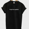 you got me jungshook t-shirt