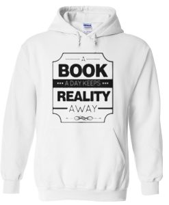 a book a day keeps reality away hoodie