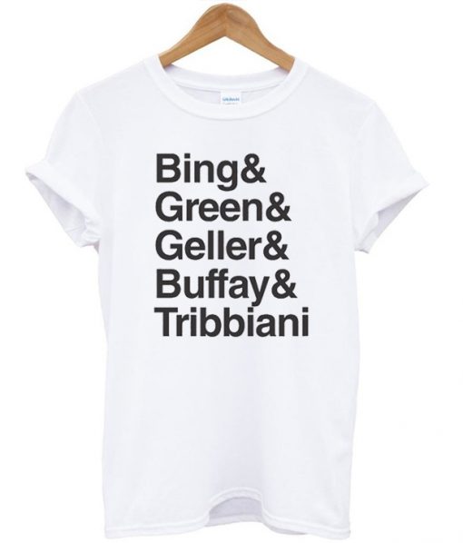 bing&green&geller&buffay&tribbiani tshirt