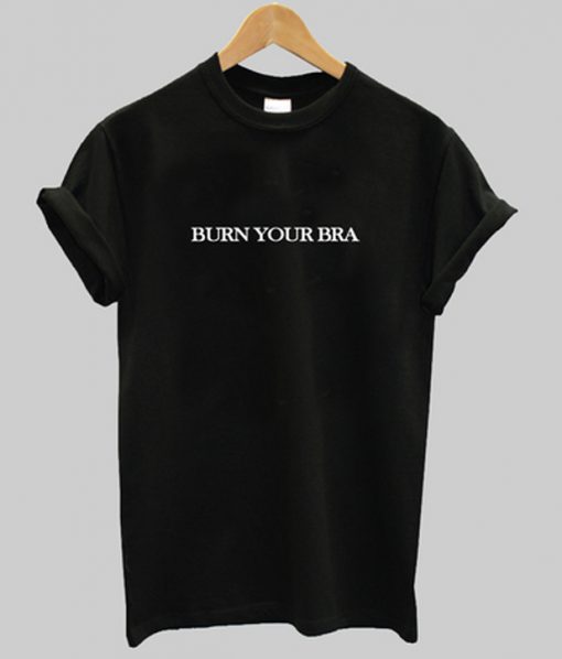 burn your bra t-shirt