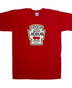 catch up with jesus tshirt