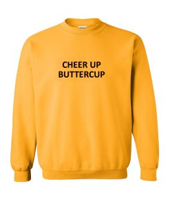 cheer up buttercup sweatshirt