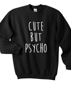 cute but psycho sweatshirt