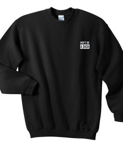 don't be a dick sweatshirt