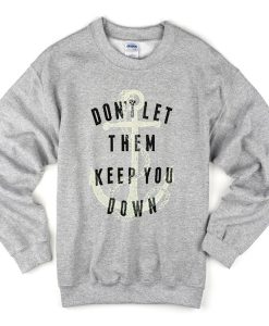 don't let them keep you down sweatshirt