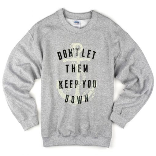 don't let them keep you down sweatshirt