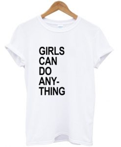 girls can do anything t-shirt