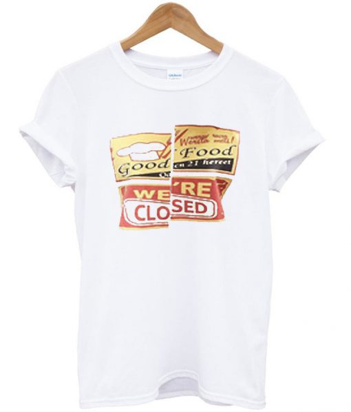 good food were closed t-shirt