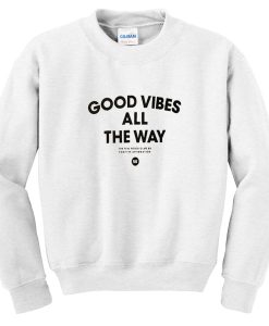 good vibes all the way sweatshirt