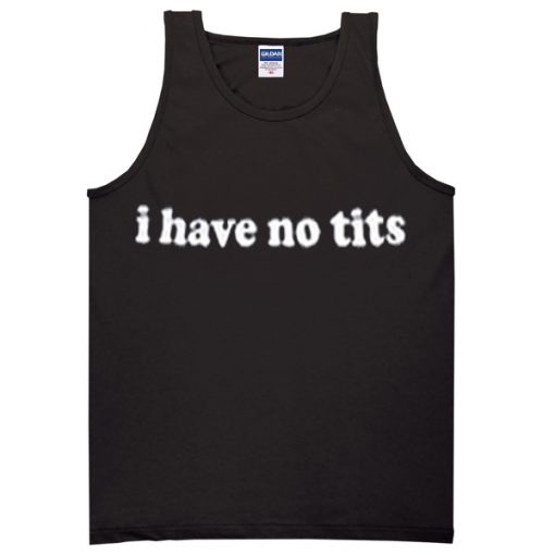 i have no tits tanktop