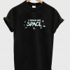 i need my space t-shirt