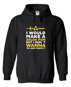 i would make a zelda pun but i dont wanna tri adnfd force it hoodie