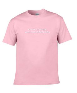 kanye attitude with drake feelings pink tshirt