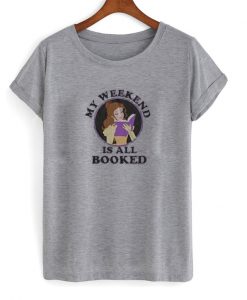 my weekend is all booked t-shirt