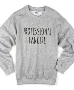 professional fangirl sweatshirt