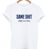 same shit different day tshirt