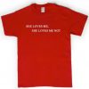 she loves me tshirt