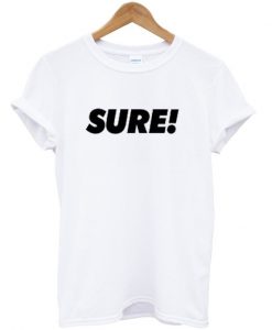 sure t-shirt