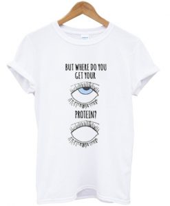 the eyes need protein t-shirt