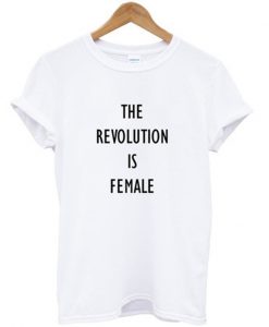 the revolution is female t-shirt