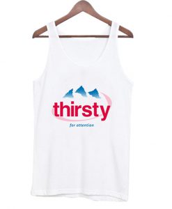 thirsty for attention tanktop