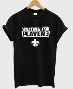 waiting for player 3 t-shirt