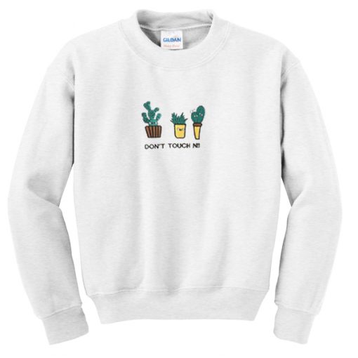 cactus don't touch n!!! sweatshirt