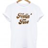 feelin fine t-shirt