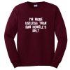 i'm more useless than dan howell's belt sweatshirt