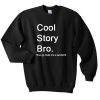 Cool Story Bro Sweatshirt