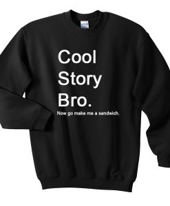 Cool Story Bro Sweatshirt