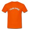 Pray Hard T Shirt