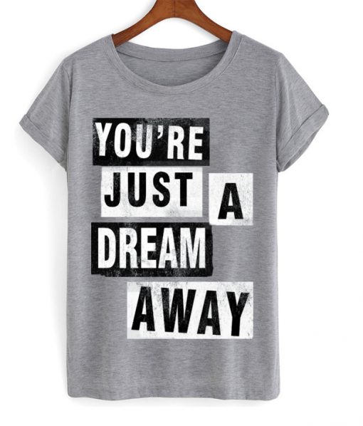 Youre Just A Dream Away T-shirt