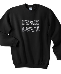 fs%k love sweatshirt