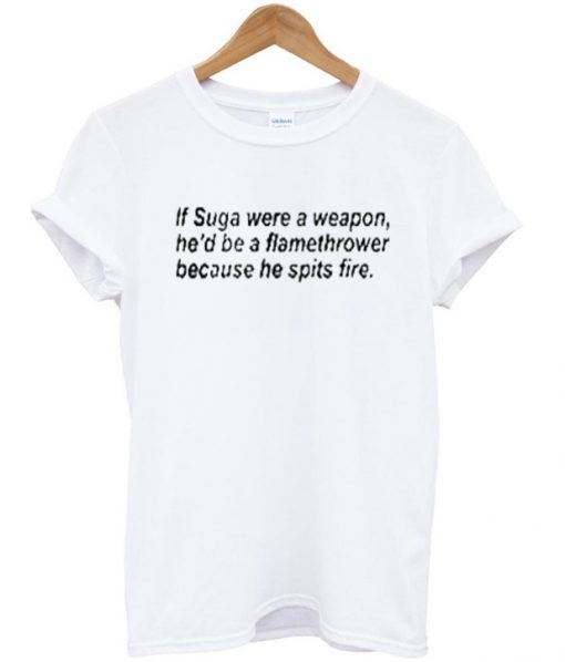 if suga were a weapon t-shirt