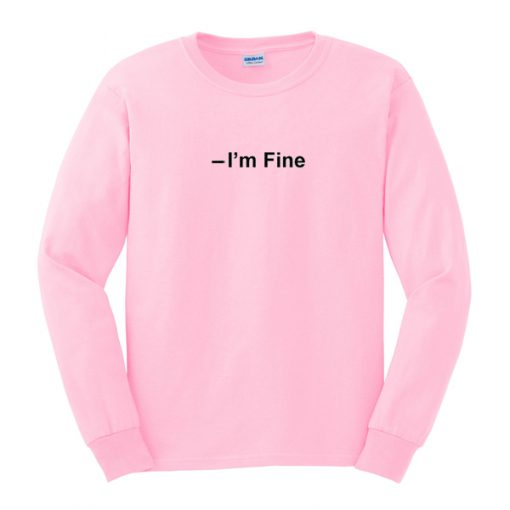 i'm fine sweatshirt