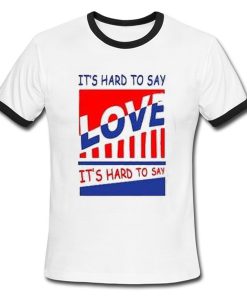 it's hard to say love ringer tshirt