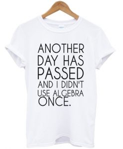 another day has passed t-shirt