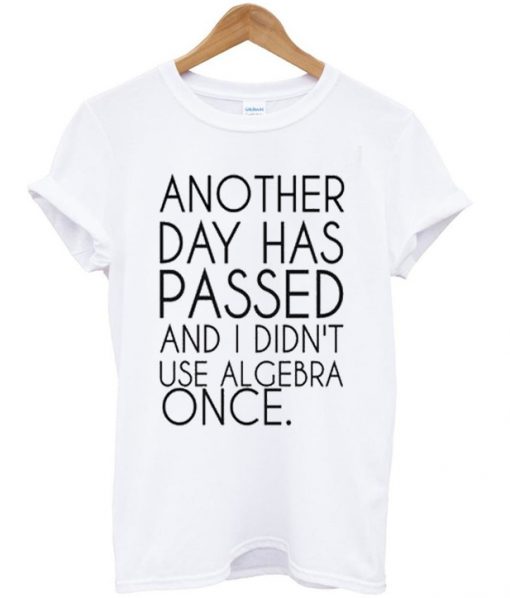 another day has passed t-shirt