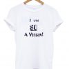 i am so a virgin t-shirt