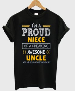 i'm a proud niece of a freaking awesome uncle t-shirt