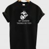 my marine thanks so too t-shirt