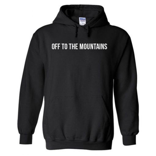 off to the mountains hoodie