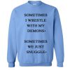 sometimes i wrestle with my demons sweatshirt