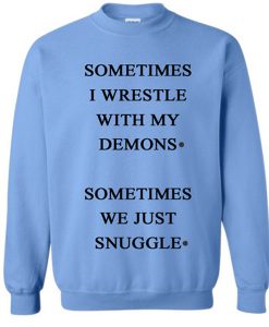 sometimes i wrestle with my demons sweatshirt