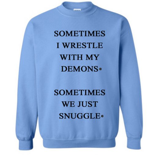 sometimes i wrestle with my demons sweatshirt