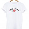 stop crying t-shirt