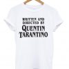 written and directed by quentino tarantino tshirt