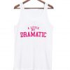 a little bit dramatic tank top