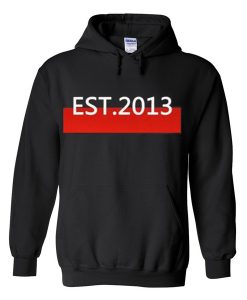 est 2013 hoodie